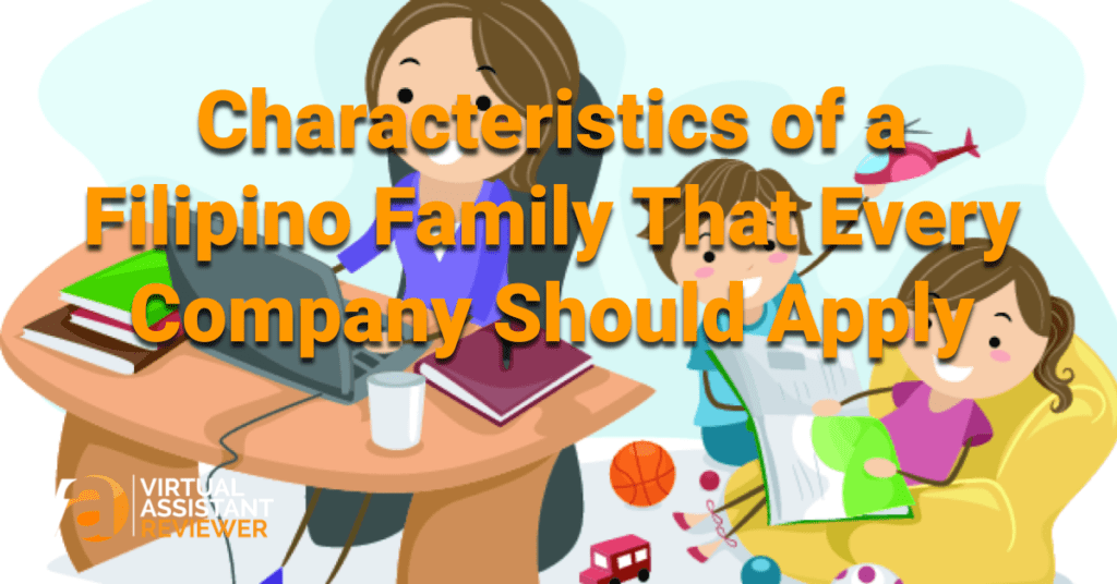 Characteristics of a Filipino Family That Every Company Should Apply