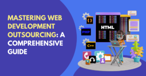 Mastering Web Development Outsourcing A Comprehensive Guide